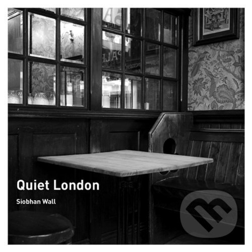 Kniha: Quiet London (Siobhan Wall). Frances Lincoln, 2011 Kniha: Quiet London (Siobhan Wall). Frances Lincoln, 2011