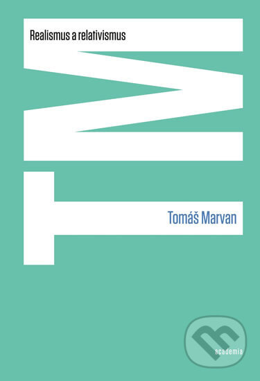Kniha: Realismus a relativismus (Tomáš Marvan). Academia, 2014 Kniha: Realismus a relativismus (Tomáš Marvan). Academia, 2014