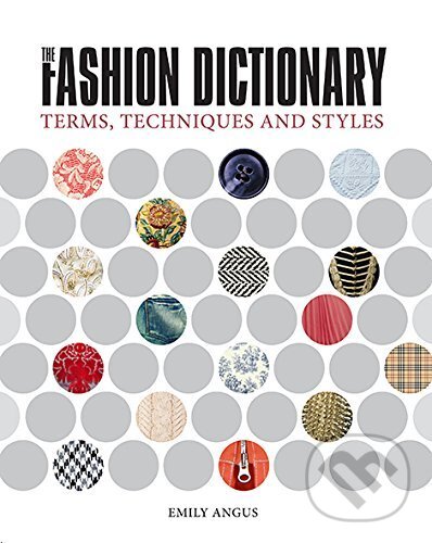 Kniha: The Fashion Dictionary (Emily Angus). E.J. Publishing, 2015 Kniha: The Fashion Dictionary (Emily Angus). E.J. Publishing, 2015
