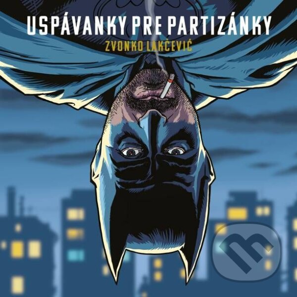 Kniha: Uspávanky pre partizánky (Zvonko Lakčevič). , 2014 Kniha: Uspávanky pre partizánky (Zvonko Lakčevič). , 2014