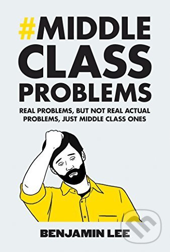 Kniha: Middle Class Problems (Benjamin Lee). Square, 2014 Kniha: Middle Class Problems (Benjamin Lee). Square, 2014