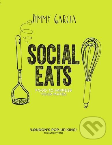 Kniha: Social Eats (Jimmy Garcia). Kyle Books, 2015 Kniha: Social Eats (Jimmy Garcia). Kyle Books, 2015