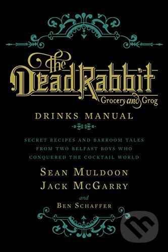Kniha: The Dead Rabbit Drinks Manual (Ben Schaffer, Jack McGarry a Sean Muldoon). Houghton Mifflin, 2015 Kniha: The Dead Rabbit Drinks Manual (Ben Schaffer, Jack McGarry a Sean Muldoon). Houghton Mifflin, 2015