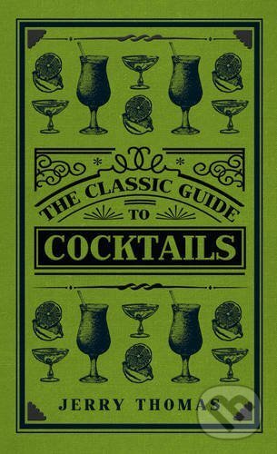 Kniha: The Classic Guide to Cocktails (Giuseppe Gallo a Jerry Thomas). Amberley Publishing, 2015 Kniha: The Classic Guide to Cocktails (Giuseppe Gallo a Jerry Thomas). Amberley Publishing, 2015