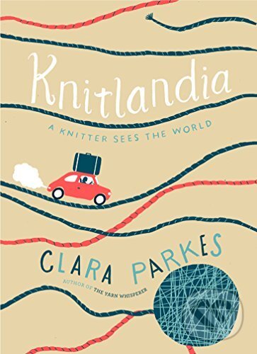 Kniha: Knitlandia (Clara Parkes). Stewart Tabori & Chang, 2016 Kniha: Knitlandia (Clara Parkes). Stewart Tabori & Chang, 2016