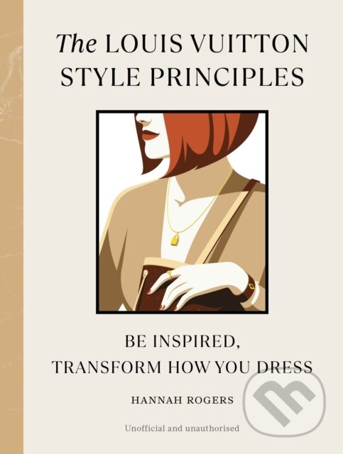 Kniha: The Louis Vuitton Style Principles (Hannah Rogers). Ebury Publishing, 2025 Kniha: The Louis Vuitton Style Principles (Hannah Rogers). Ebury Publishing, 2025