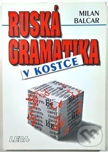Kniha: Ruská gramatika v kostce 1/E (LEDA)* (Leda). Leda, 1999 Kniha: Ruská gramatika v kostce 1/E (LEDA)* (Leda). Leda, 1999