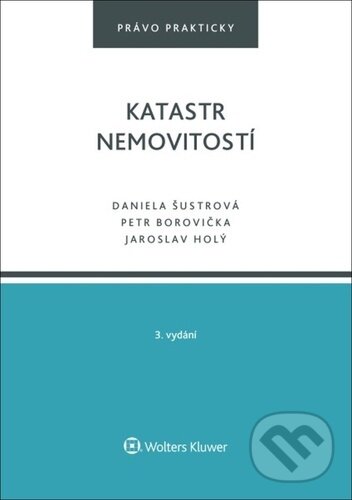Kniha: Katastr nemovitostí (Daniela Šustrová, Jaroslav Holý a Petr Borovička). Wolters Kluwer ČR, 2025 Kniha: Katastr nemovitostí (Daniela Šustrová, Jaroslav Holý a Petr Borovička). Wolters Kluwer ČR, 2025