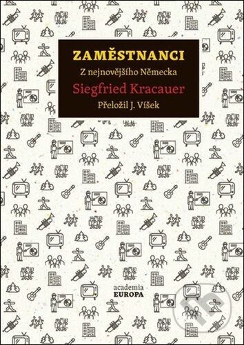 Kniha: Zaměstnanci (Siegfied Kracauer). Academia, 2025 Kniha: Zaměstnanci (Siegfied Kracauer). Academia, 2025