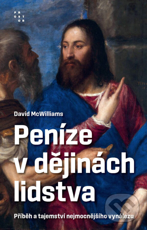 E-kniha: Peníze v dějinách lidstva (David McWilliams). Prostor, 2025 E-kniha: Peníze v dějinách lidstva (David McWilliams). Prostor, 2025