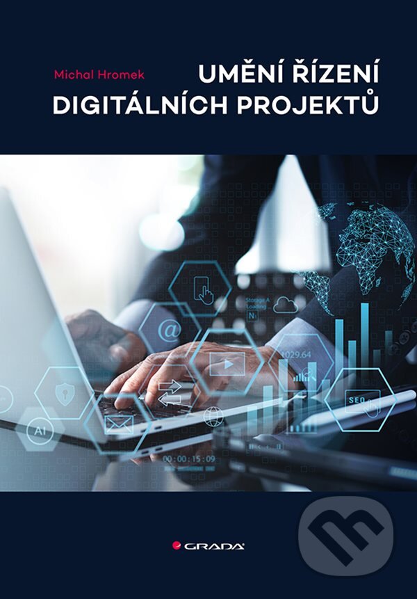 Kniha: Umění řízení digitálních projektů (Michal Hromek). Grada, 2025 Kniha: Umění řízení digitálních projektů (Michal Hromek). Grada, 2025