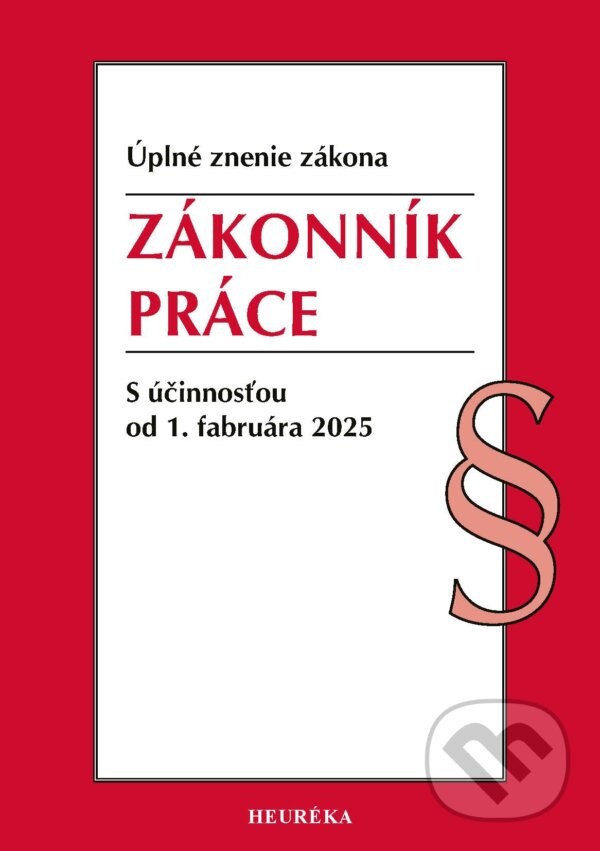 Kniha: Zákonník práce (úplné znenie) (Heuréka). Heuréka, 2025 Kniha: Zákonník práce (úplné znenie) (Heuréka). Heuréka, 2025