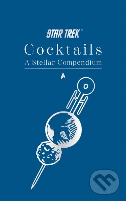 Kniha: Star Trek Cocktails: A Stellar Compendium (Glenn Dakin). Titan Books, 2025 Kniha: Star Trek Cocktails: A Stellar Compendium (Glenn Dakin). Titan Books, 2025