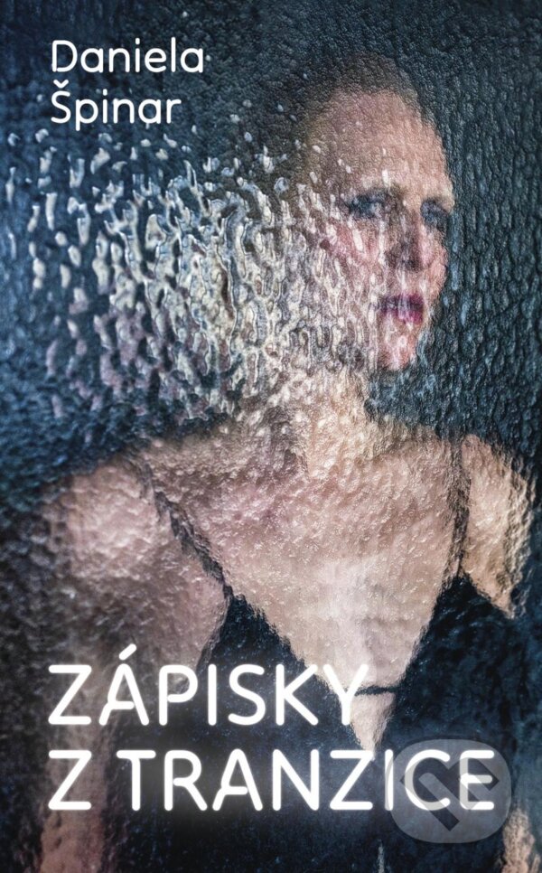 Kniha: Zápisky z tranzice (Daniela Špinar). Universum, 2025 Kniha: Zápisky z tranzice (Daniela Špinar). Universum, 2025