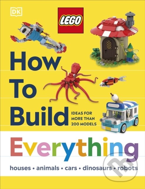 Kniha: LEGO How to Build Everything! (DK). Dorling Kindersley Children, 2025 Kniha: LEGO How to Build Everything! (DK). Dorling Kindersley Children, 2025