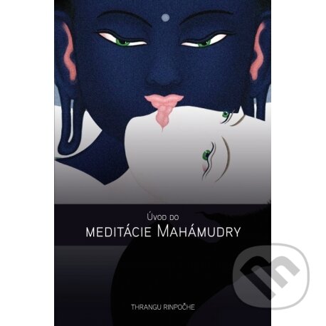 Kniha: Úvod do meditácie Mahámudry (Khenčen Thrangu Rinpočhe). , 2016 Kniha: Úvod do meditácie Mahámudry (Khenčen Thrangu Rinpočhe). , 2016