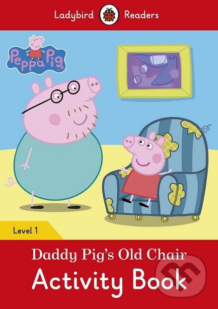 Kniha: Peppa Pig: Daddy Pig's Old Chair (Ladybird Books). Ladybird Books, 2017 Kniha: Peppa Pig: Daddy Pig's Old Chair (Ladybird Books). Ladybird Books, 2017