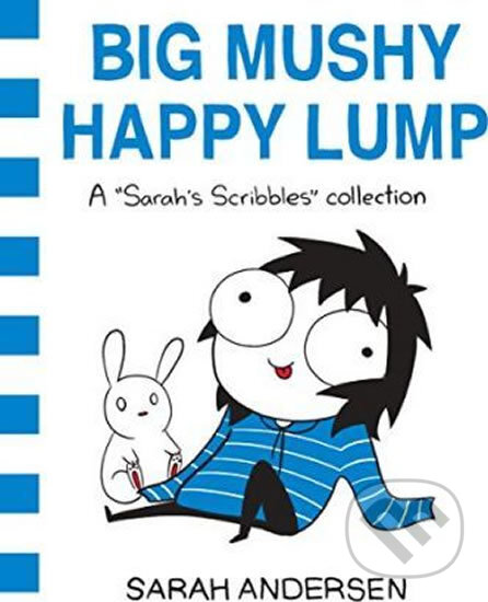 Kniha: Big Mushy Happy Lump (Sarah Andersen). Andrews McMeel, 2017 Kniha: Big Mushy Happy Lump (Sarah Andersen). Andrews McMeel, 2017