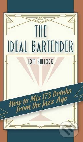 Kniha: The Ideal Bartender 1917 Reprint (Tom Bullock a Ross Brown). Girard & Stewart:, 2015 Kniha: The Ideal Bartender 1917 Reprint (Tom Bullock a Ross Brown). Girard & Stewart:, 2015
