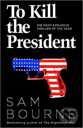 Kniha: To Kill the President (Sam Bourne). HarperCollins Kniha: To Kill the President (Sam Bourne). HarperCollins