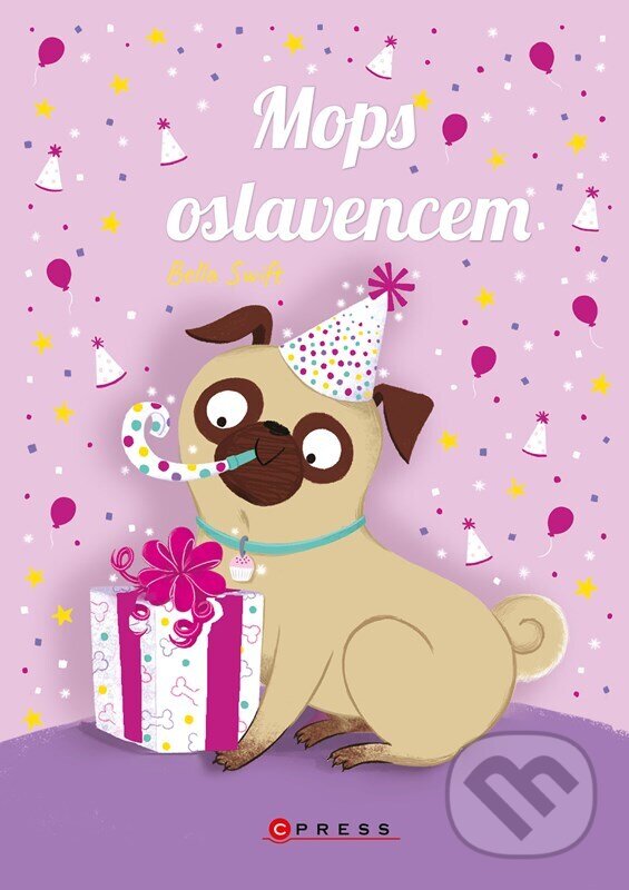 Kniha: Mops oslavencem (Bella Swift). CPRESS, 2025 Kniha: Mops oslavencem (Bella Swift). CPRESS, 2025