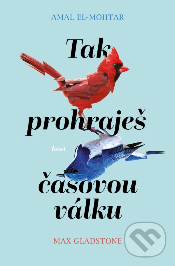 Kniha: Tak prohraješ časovou válku (Amal El-Mohtar a Max Gladstone). Host, 2025 Kniha: Tak prohraješ časovou válku (Amal El-Mohtar a Max Gladstone). Host, 2025