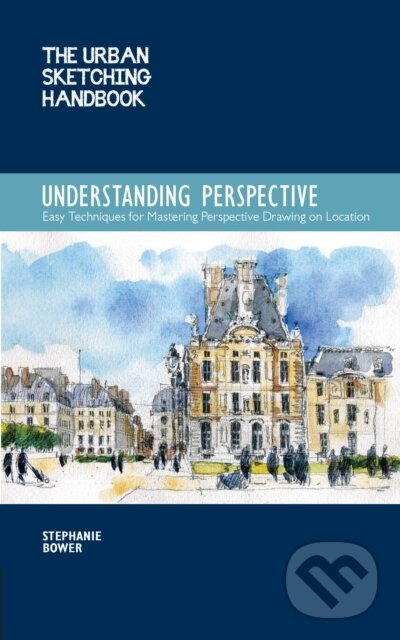 Kniha: Understanding Perspective (The Urban Sketching Handbook) (Stephanie Bower). Quarry, 2016 Kniha: Understanding Perspective (The Urban Sketching Handbook) (Stephanie Bower). Quarry, 2016