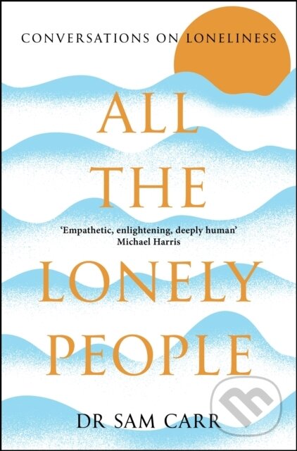 Kniha: All the Lonely People (Sam Carr). Pan Macmillan, 2025 Kniha: All the Lonely People (Sam Carr). Pan Macmillan, 2025