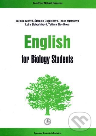 Kniha: English for Biology Students (Jarmila Cihová). Univerzita Komenského Bratislava, 2018 Kniha: English for Biology Students (Jarmila Cihová). Univerzita Komenského Bratislava, 2018