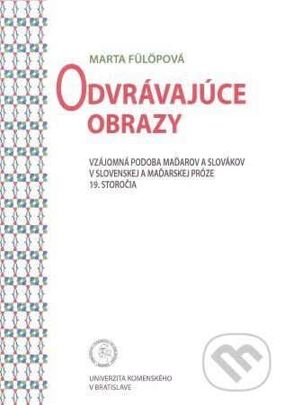 Kniha: Odvrávajúce obrazy (Marta Fülopövá). Univerzita Komenského Bratislava, 2014 Kniha: Odvrávajúce obrazy (Marta Fülopövá). Univerzita Komenského Bratislava, 2014