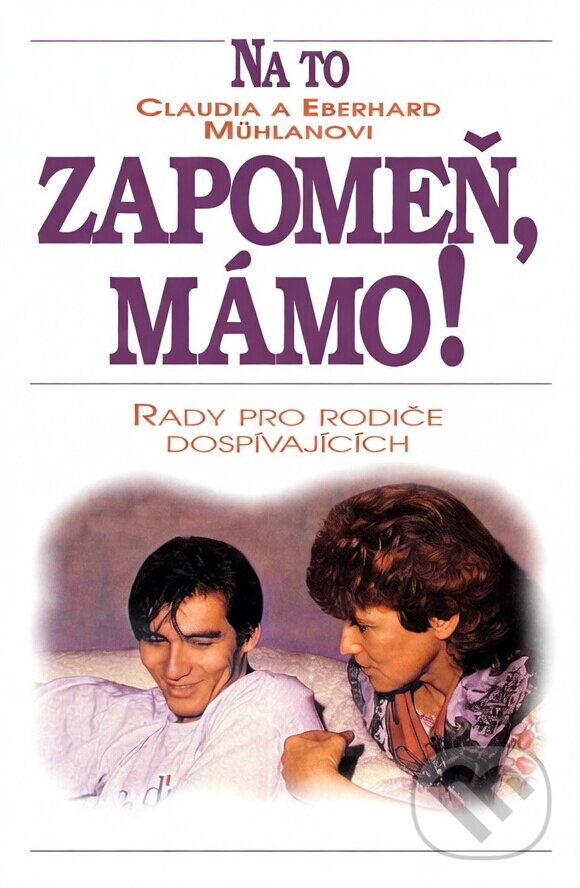 Kniha: Na to zapomeň, mámo! (Claudia Mühlan a Eberhard Mühlan). Advent-Orion, 1994 Kniha: Na to zapomeň, mámo! (Claudia Mühlan a Eberhard Mühlan). Advent-Orion, 1994