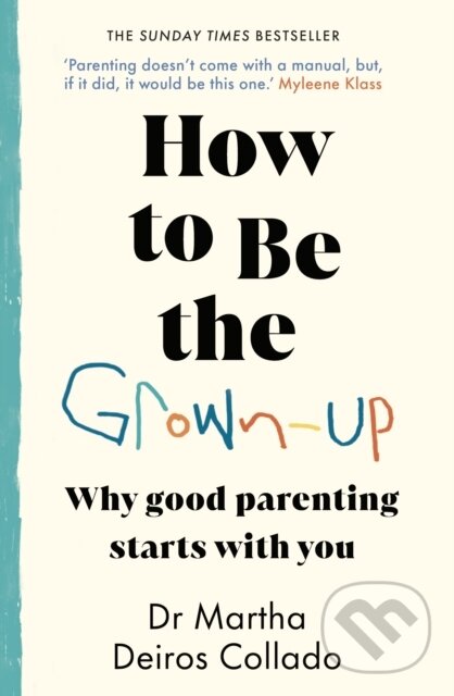 Kniha: How to Be The Grown-Up (Dr Martha Deiros Collado). Bantam Books, 2025 Kniha: How to Be The Grown-Up (Dr Martha Deiros Collado). Bantam Books, 2025