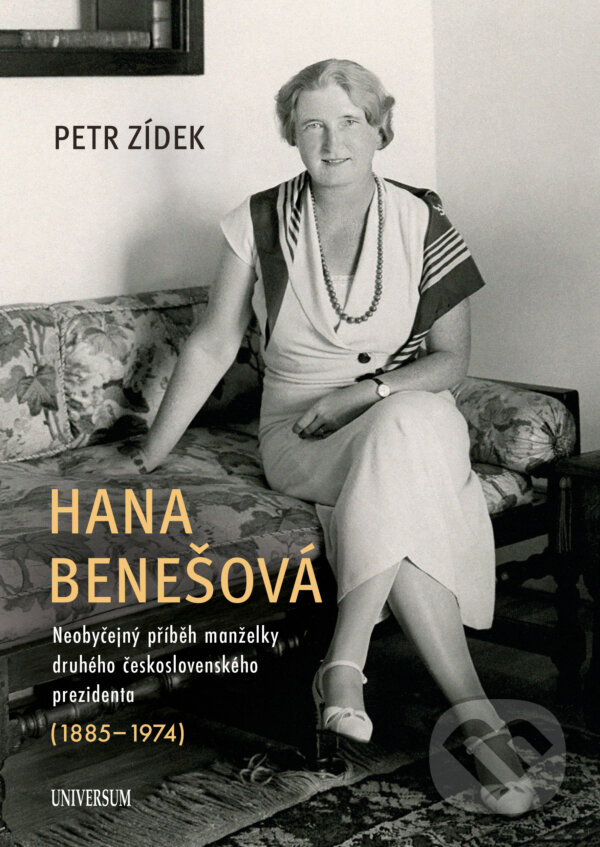 E-kniha: Hana Benešová – Neobyčejný příběh manželky druhého československého prezidenta (1885–1974) (Petr Zídek). X Nakladatelství Universum, 2025 E-kniha: Hana Benešová – Neobyčejný příběh manželky druhého československého prezidenta (1885–1974) (Petr Zídek). X Nakladatelství Universum, 2025