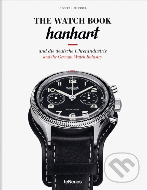 Kniha: The Watch Book: Hanhart (Gisbert L. Brunner). teNeues Publishing, 2025 Kniha: The Watch Book: Hanhart (Gisbert L. Brunner). teNeues Publishing, 2025