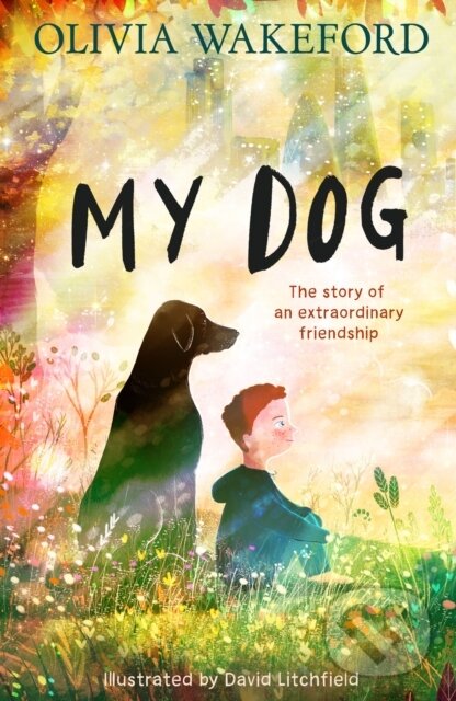 Kniha: My Dog (Olivia Wakeford). HarperCollins Publishers, 2025 Kniha: My Dog (Olivia Wakeford). HarperCollins Publishers, 2025