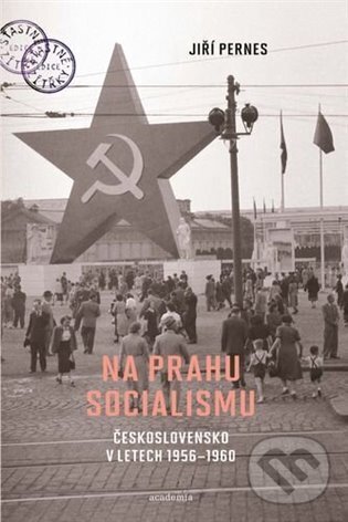 Kniha: Na prahu socialismu (Jiří Pernes). Academia, 2025 Kniha: Na prahu socialismu (Jiří Pernes). Academia, 2025