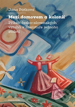 Kniha: Mezi domovem a kolonií (Jana Patková). Karolinum, 2025 Kniha: Mezi domovem a kolonií (Jana Patková). Karolinum, 2025