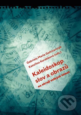 Kniha: Kaleidoskop slov a obrazů (Gabriela Maria Gańczarczyk a Kateřina Korábková). Pavel Mervart, 2025 Kniha: Kaleidoskop slov a obrazů (Gabriela Maria Gańczarczyk a Kateřina Korábková). Pavel Mervart, 2025