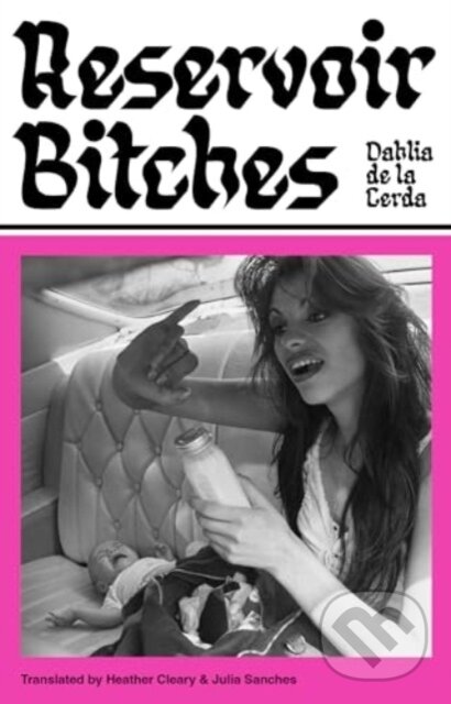 Kniha: Reservoir Bitches (Dahlia De La Cerda). Scribe Publications, 2024 Kniha: Reservoir Bitches (Dahlia De La Cerda). Scribe Publications, 2024