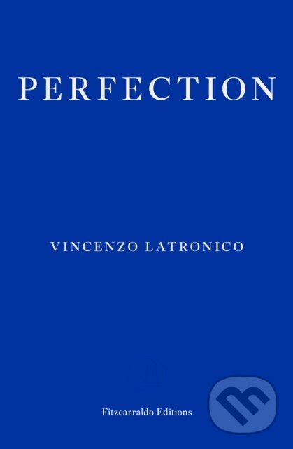 Kniha: Perfection (Vincenzo Latronico). Fitzcarraldo Editions, 2025 Kniha: Perfection (Vincenzo Latronico). Fitzcarraldo Editions, 2025