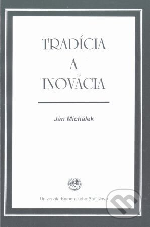 Kniha: Tradícia a inovácia (Ján Michálek). Univerzita Komenského Bratislava, 2001 Kniha: Tradícia a inovácia (Ján Michálek). Univerzita Komenského Bratislava, 2001
