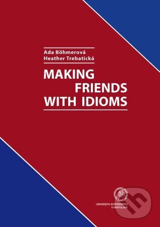 Kniha: Making friends with idioms (Ada Bohmerová). Univerzita Komenského Bratislava, 2018 Kniha: Making friends with idioms (Ada Bohmerová). Univerzita Komenského Bratislava, 2018