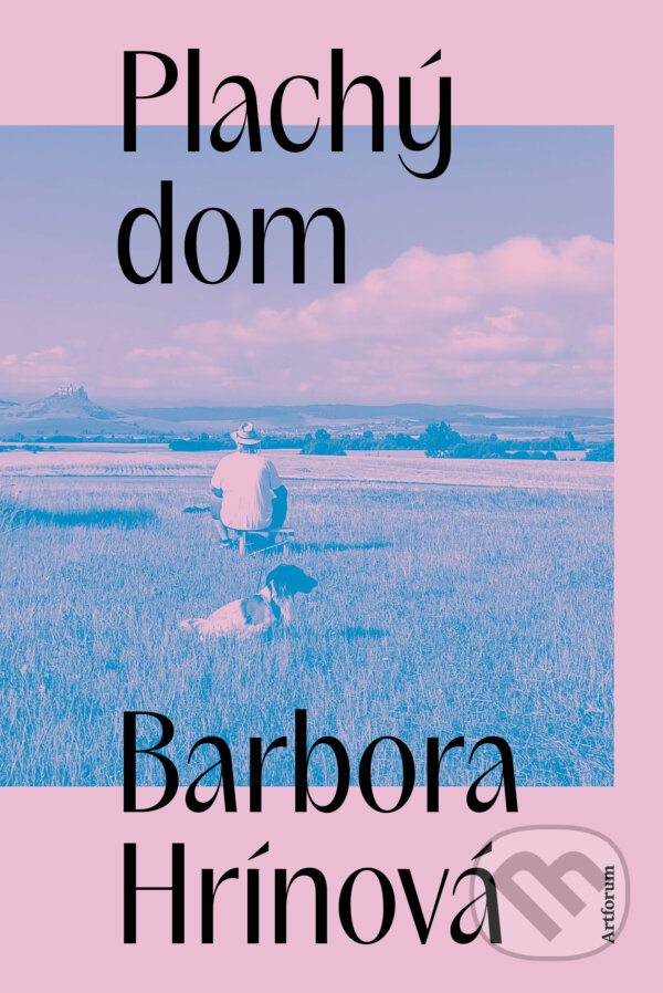 Kniha: Plachý dom (Barbora Hrínová). Artforum, 2025 Kniha: Plachý dom (Barbora Hrínová). Artforum, 2025