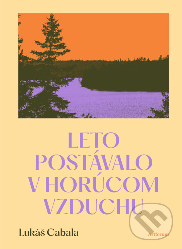 Kniha: Leto postávalo v horúcom vzduchu (Lukáš Cabala). Artforum, 2025 Kniha: Leto postávalo v horúcom vzduchu (Lukáš Cabala). Artforum, 2025