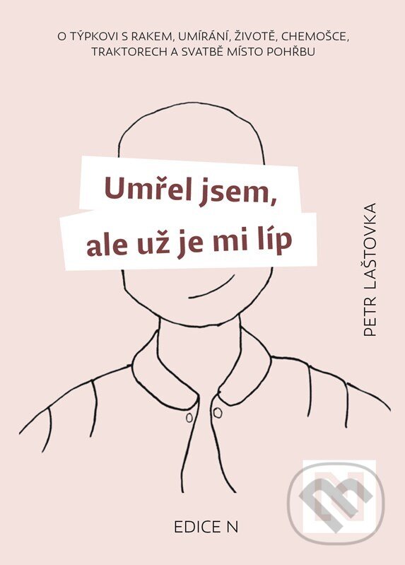 Kniha: Umřel jsem, ale už je mi líp (Petr Laštovka). N media, 2025 Kniha: Umřel jsem, ale už je mi líp (Petr Laštovka). N media, 2025