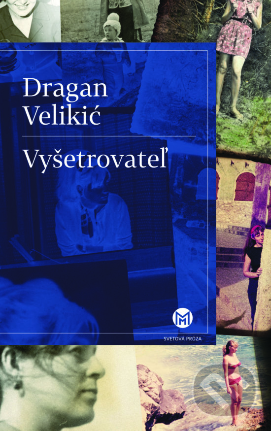 Kniha: Vyšetrovateľ (Dragan Velikić). Slovart, 2018 Kniha: Vyšetrovateľ (Dragan Velikić). Slovart, 2018