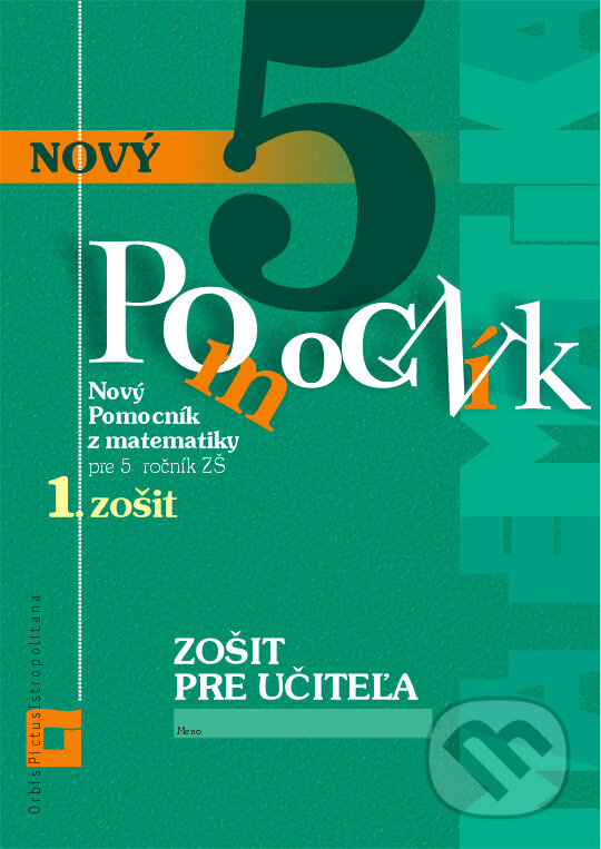 Kniha: Nový pomocník z matematiky 5 (Iveta Kohanová a Martina Totkovičová). Orbis Pictus Istropolitana, 2017 Kniha: Nový pomocník z matematiky 5 (Iveta Kohanová a Martina Totkovičová). Orbis Pictus Istropolitana, 2017
