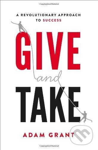 Kniha: Give and Take (Adam Grant). Orion, 2013 Kniha: Give and Take (Adam Grant). Orion, 2013