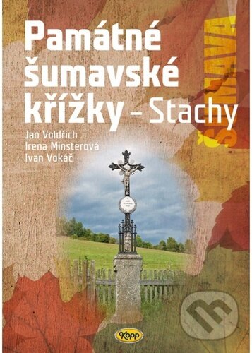 Kniha: Památné šumavské křížky (Jan Voldřich, Irena Minsterová a Ivan Vokáč). Kopp, 2025 Kniha: Památné šumavské křížky (Jan Voldřich, Irena Minsterová a Ivan Vokáč). Kopp, 2025