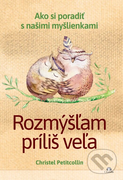 Kniha: Rozmýšľam príliš veľa (Christel Petitcollin). Citadella, 2025 Kniha: Rozmýšľam príliš veľa (Christel Petitcollin). Citadella, 2025